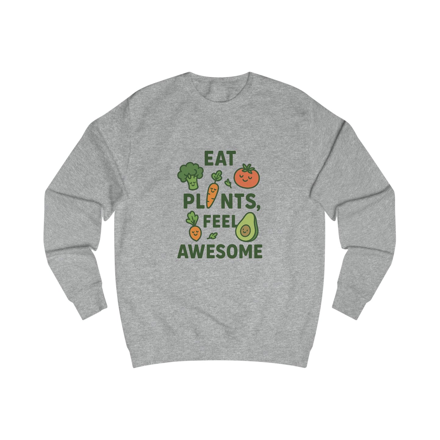 Eat Plants, Feel Awesome Unisex Sweatshirt