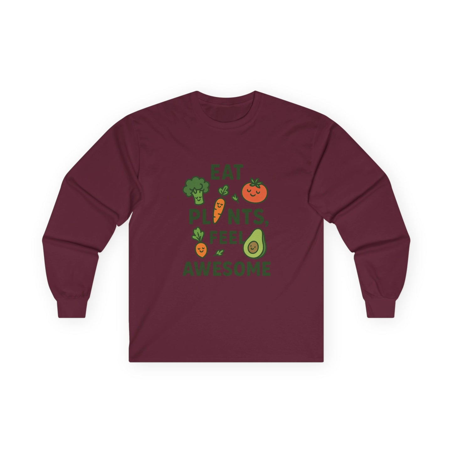 Eat Plants, Feel Awesome Unisex Long Sleeve T- Shirt