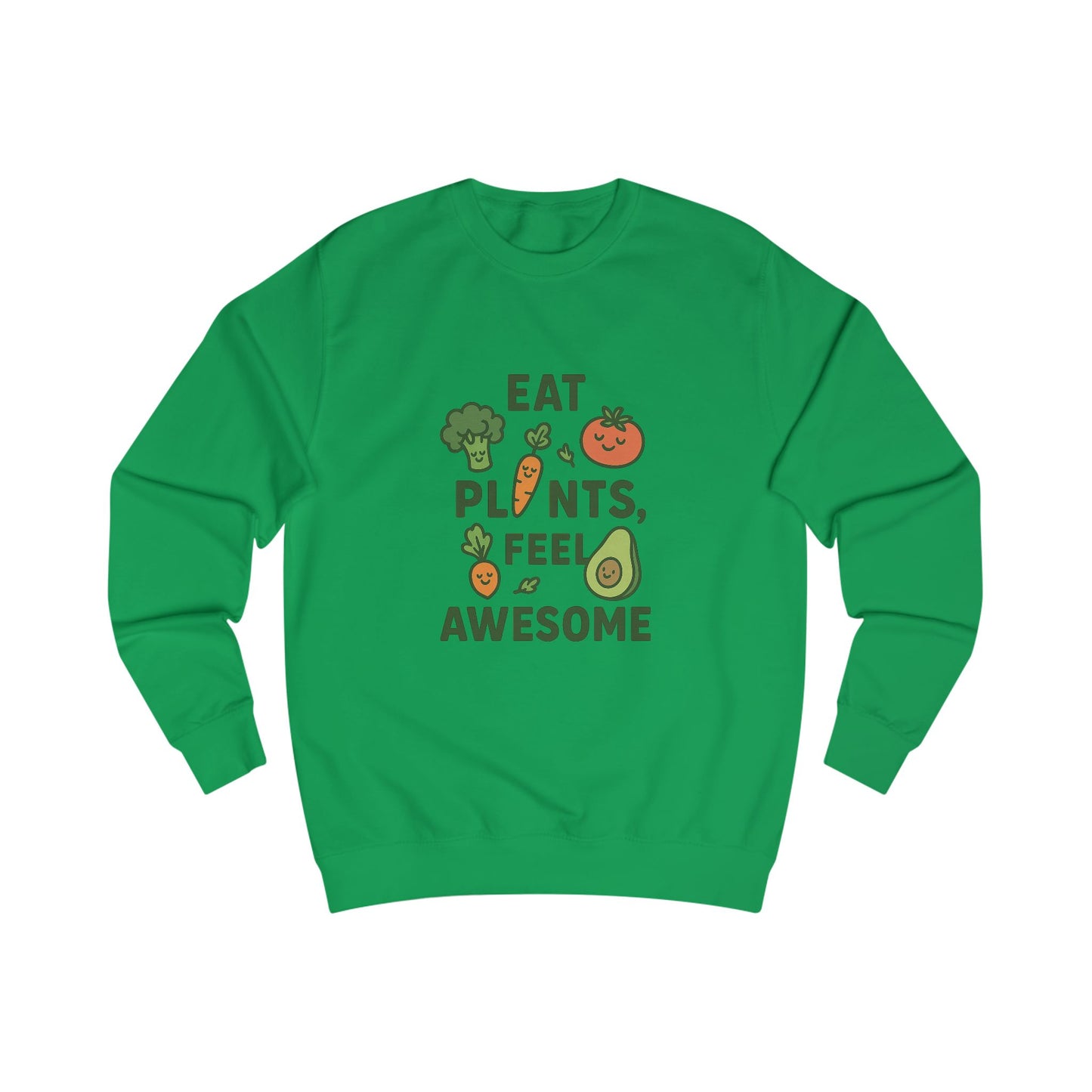Eat Plants, Feel Awesome Unisex Sweatshirt