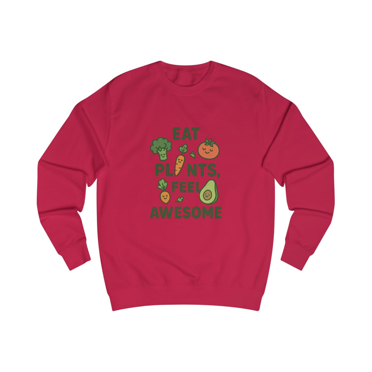 Eat Plants, Feel Awesome Unisex Sweatshirt