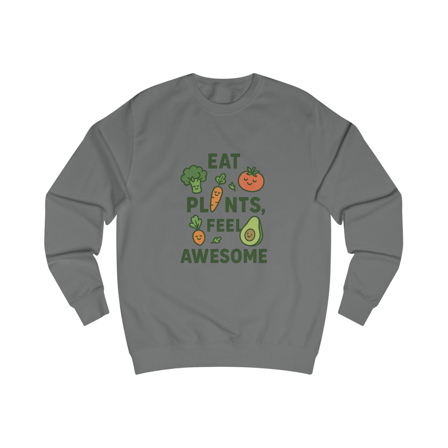 Eat Plants, Feel Awesome Unisex Sweatshirt