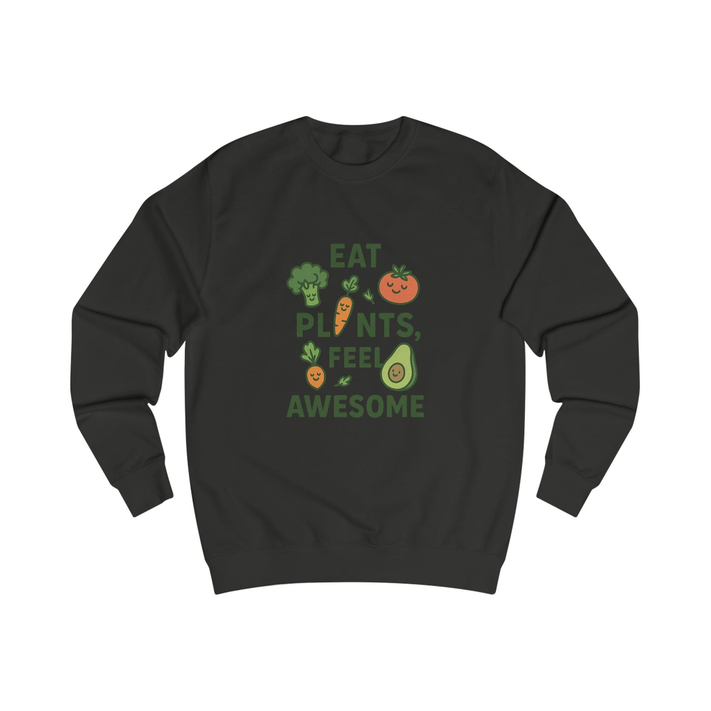 Eat Plants, Feel Awesome Unisex Sweatshirt