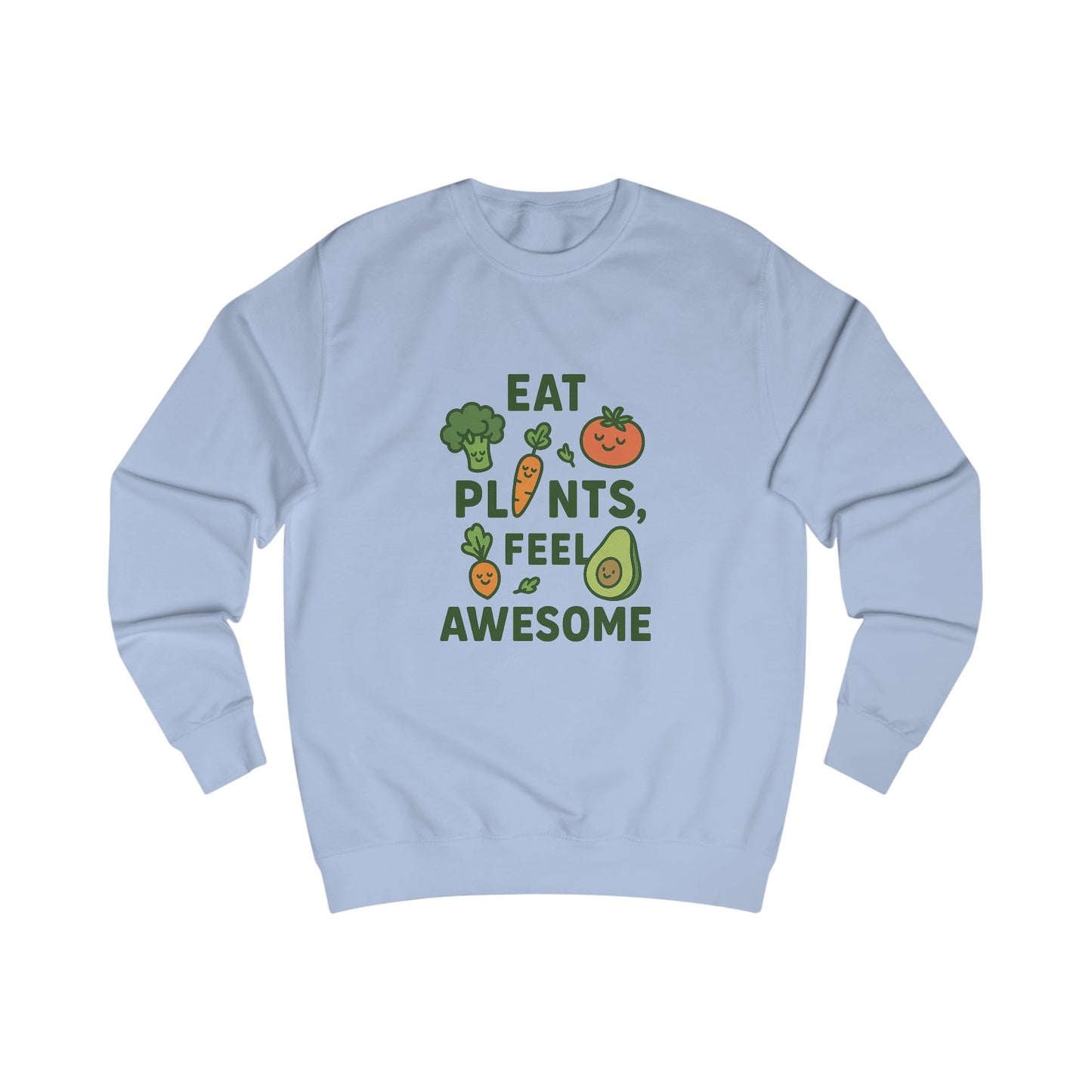 Eat Plants, Feel Awesome Unisex Sweatshirt