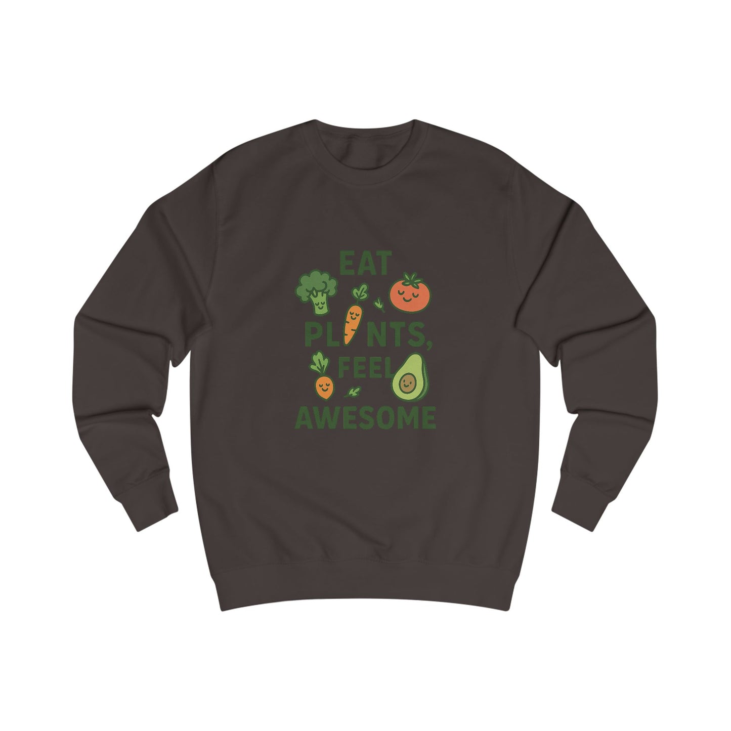 Eat Plants, Feel Awesome Unisex Sweatshirt