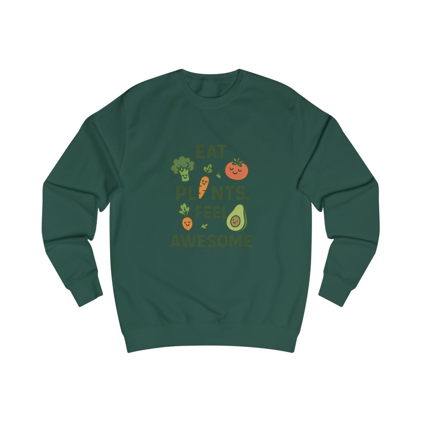 Eat Plants, Feel Awesome Unisex Sweatshirt
