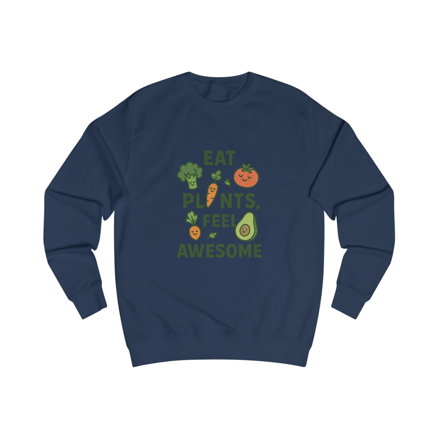 Eat Plants, Feel Awesome Unisex Sweatshirt