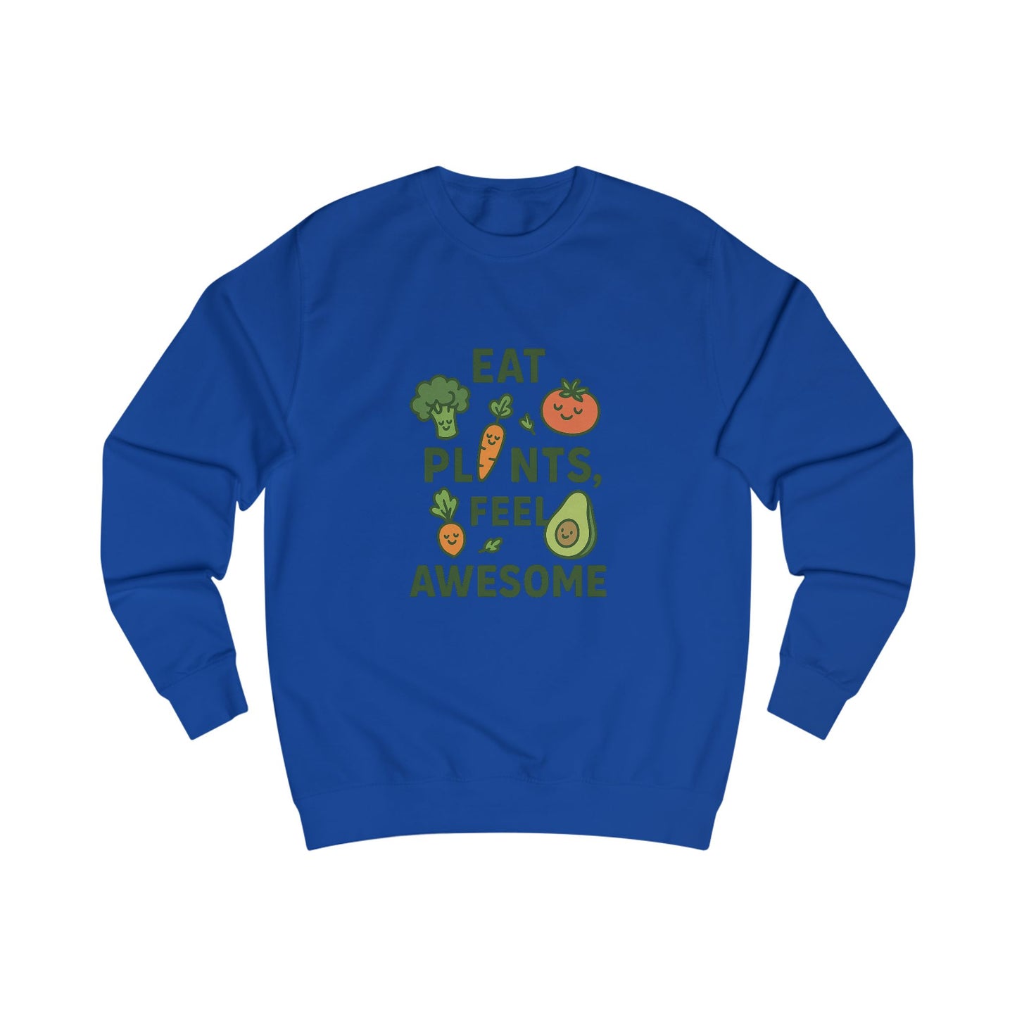 Eat Plants, Feel Awesome Unisex Sweatshirt