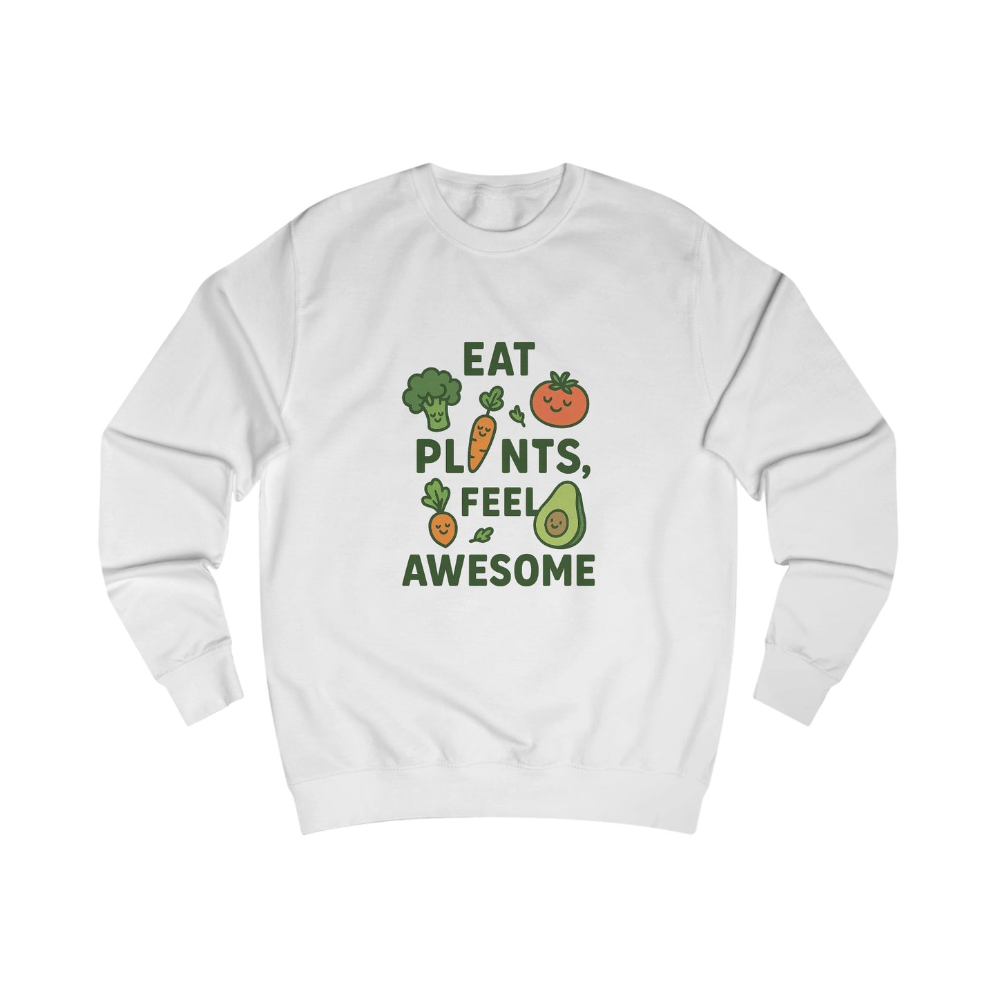 Eat Plants, Feel Awesome Unisex Sweatshirt