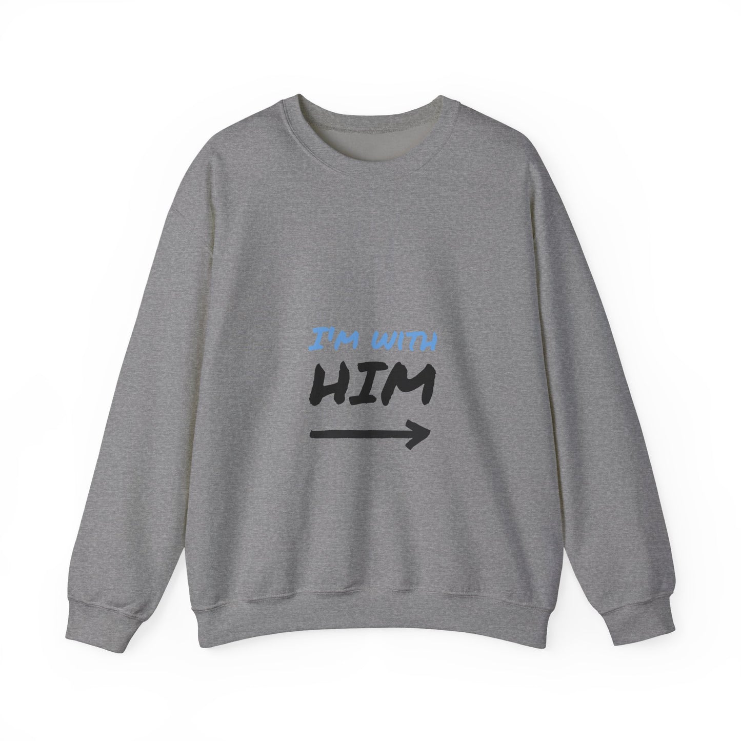 I'm With Him Sweatshirt, , Unisex Crewneck
