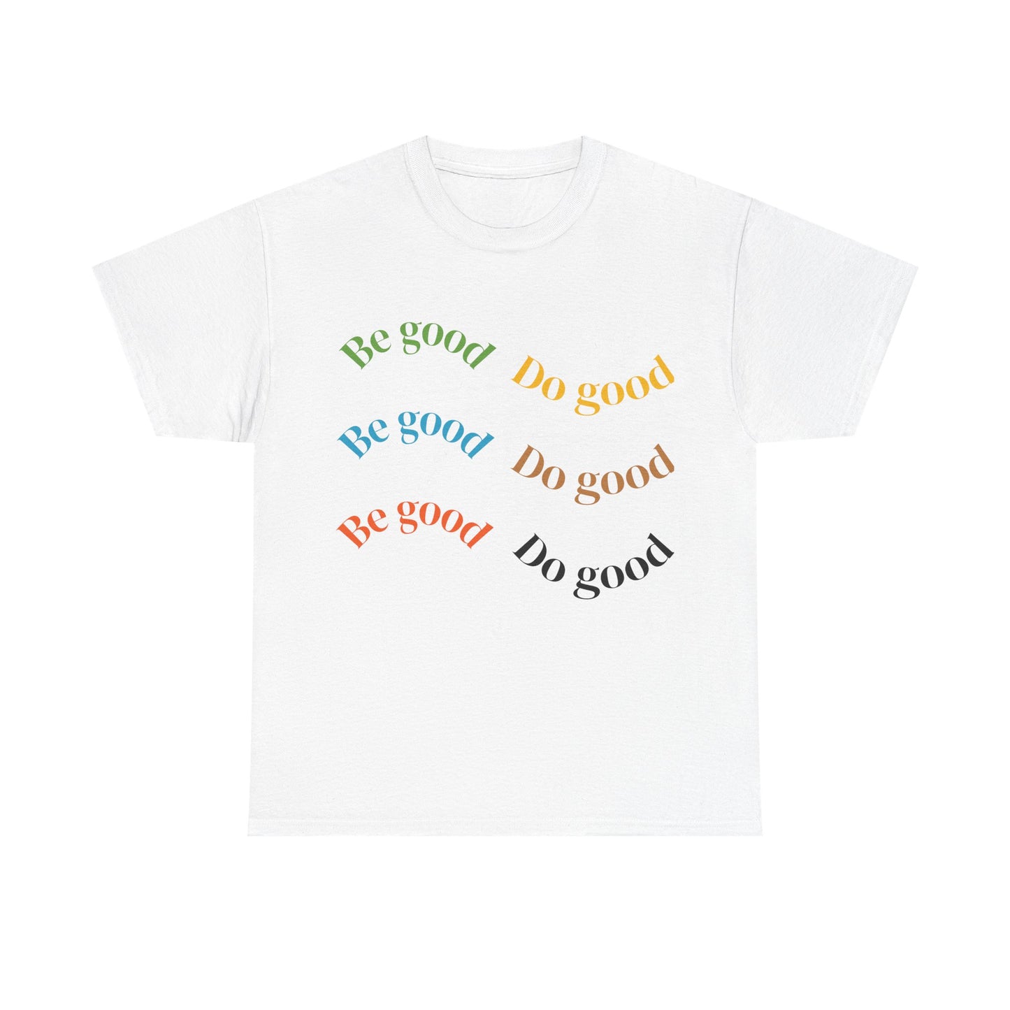 Be Good Do Good T-Shirt
