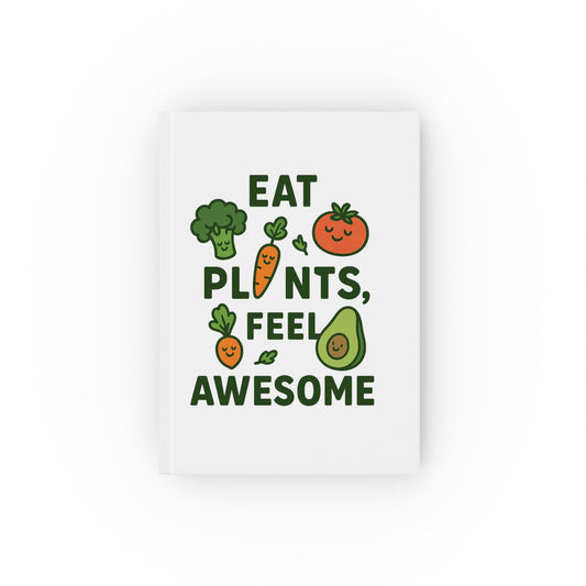 Eat Plants, Feel Awesome Journal