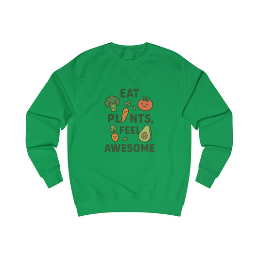 Eat Plants, Feel Awesome Unisex Sweatshirt