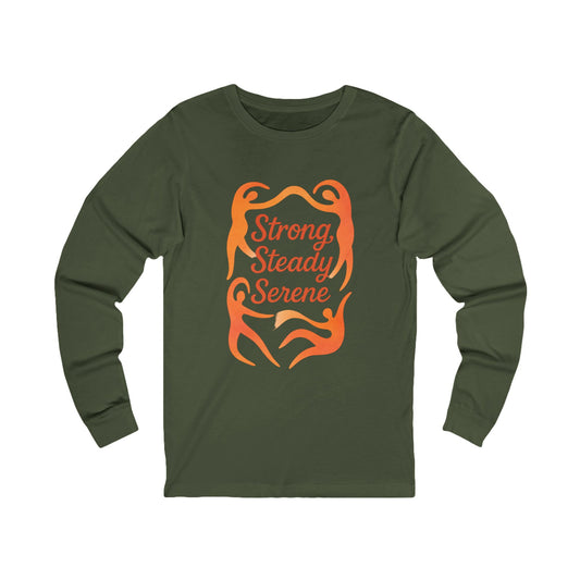 Strong, Steady, Serene Unisex Long Sleeve T-Shirt