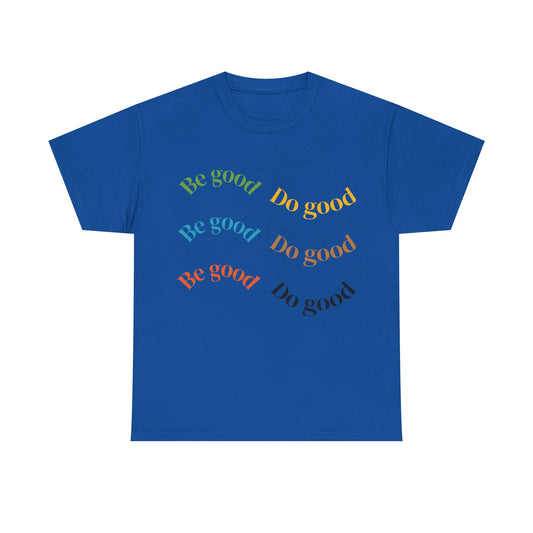 Be Good Do Good T-Shirt